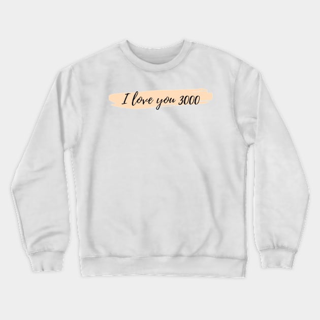 I LOVE YOU 3000 Crewneck Sweatshirt by PhoenixDamn